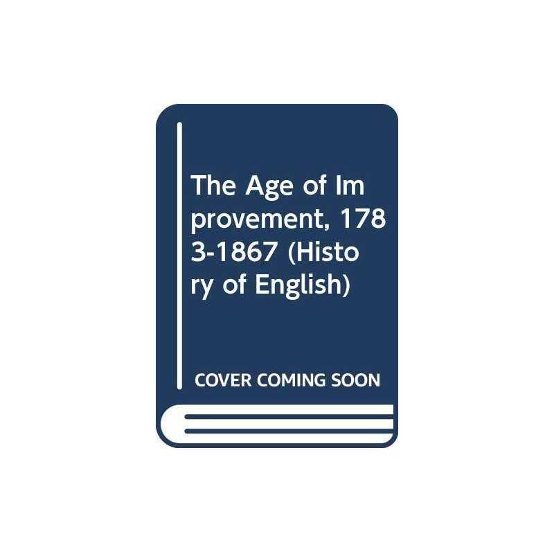 The Age of Improvement, 1783-1867 (Hist..., Briggs, Asa