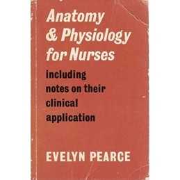 Anatomy and Physiology for Nurses Including Notes on The... by Pearce, Evelyn C.