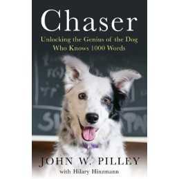 Chaser: Unlocking the Genius of the Dog Who Knows 100... by John W Pilley and Hi