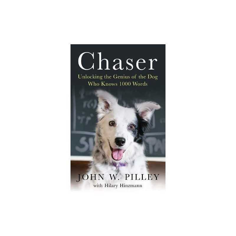 Chaser: Unlocking the Genius of the Dog Who Knows 100... by John W Pilley and Hi