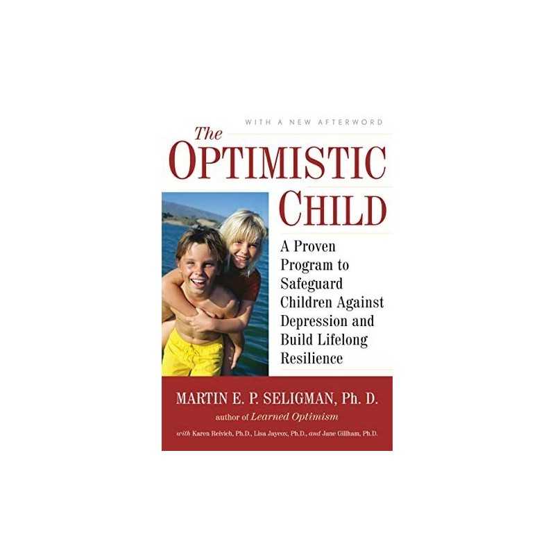 The Optimistic Child: A Proven Program to Safeguard Chi... by Seligman, Martin E