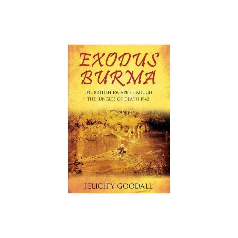 Exodus Burma: The British Escape through the Jungles of D... by Felicity Goodall
