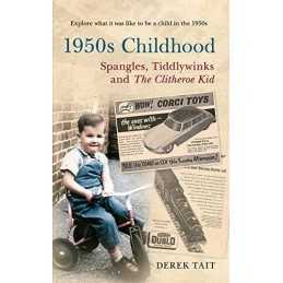 1950s Childhood Spangles, Tiddlywinks and The Clitheroe Kid: S... by Tait, Derek