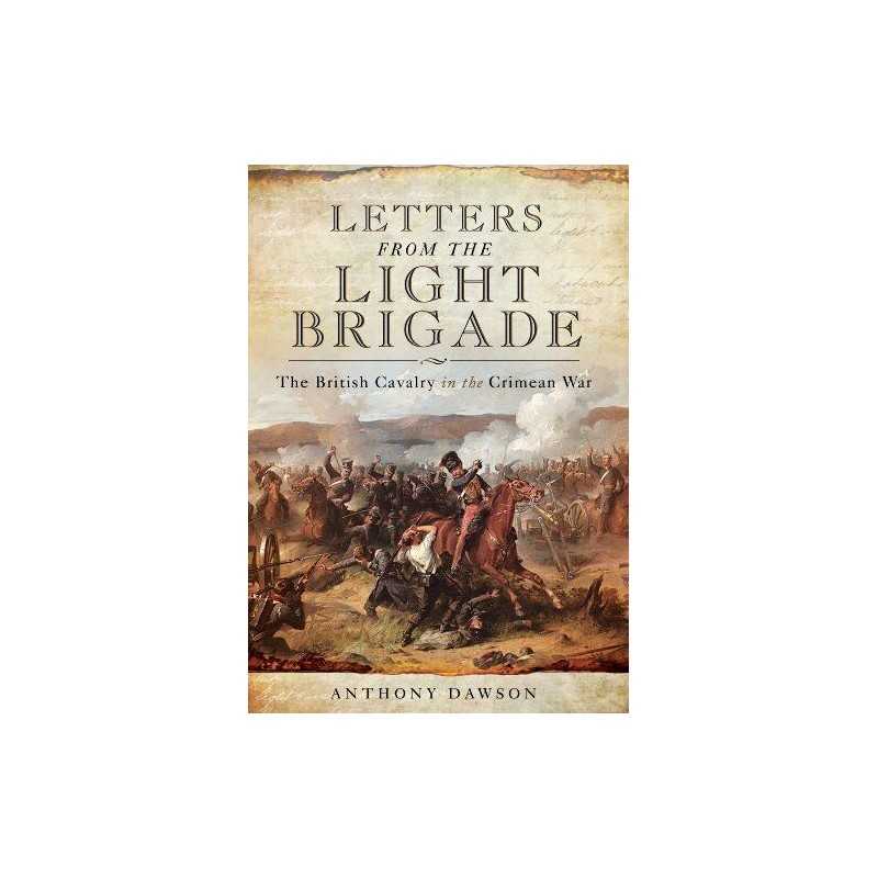 Letters from the Light Brigade: The ..., Anthony Dawson