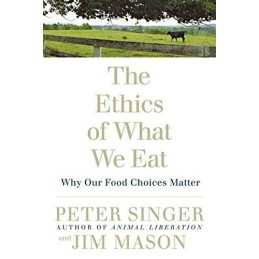 The Ethics of What We Eat: Why Our Food C..., Jim Mason