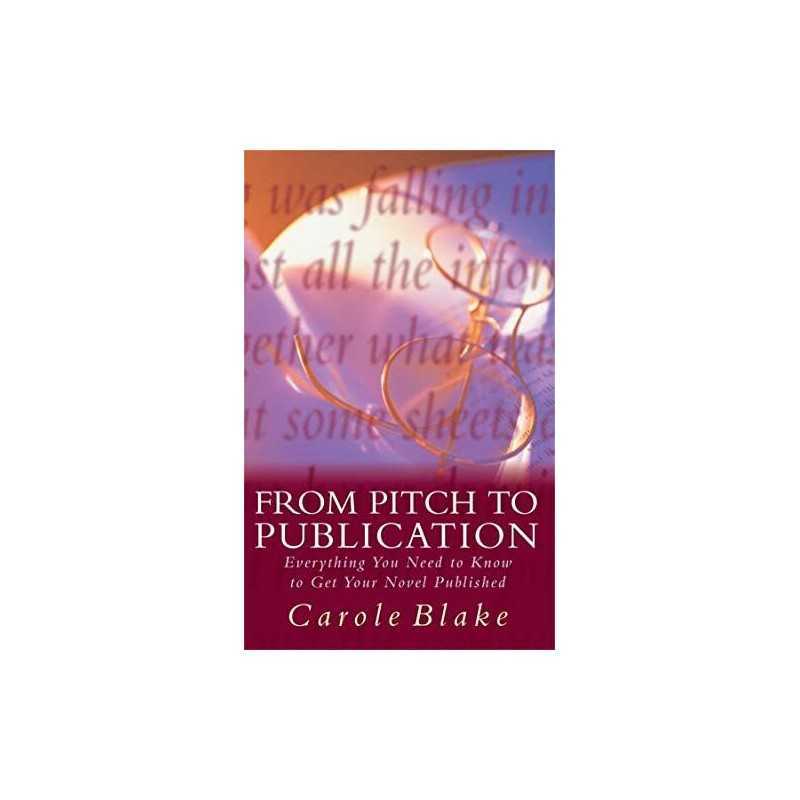 From Pitch to Publication: Everything You Need to ... by Blake, Carole Paperback