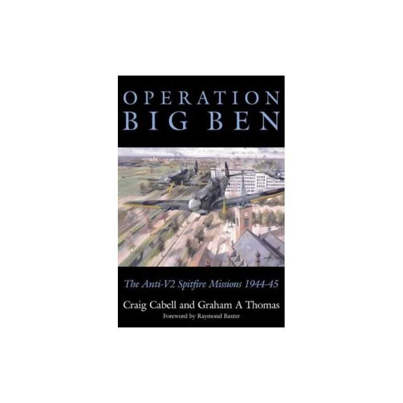 Operation Big Ben: TheAnti V2 Spitfire Missions 19... by Thomas, Graham Hardback