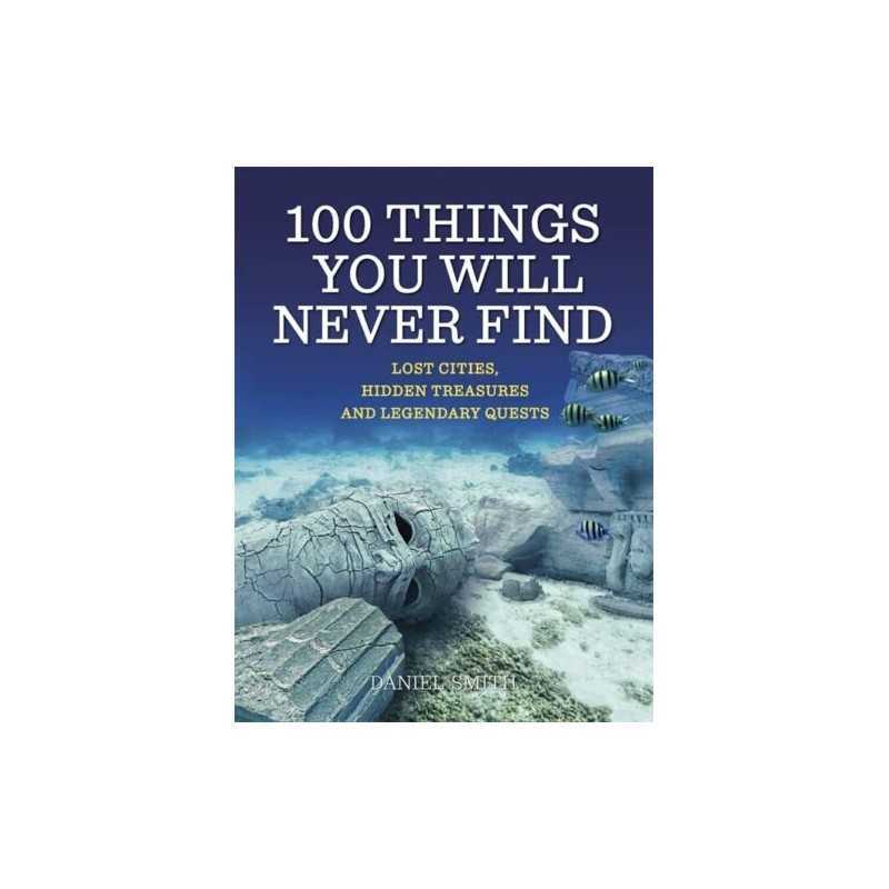 100 Things You Will Never Find by Smith, Daniel Book