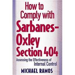 How to Comply with Sarbanes-Oxley Section 404: ... by Ramos, Michael J. Hardback