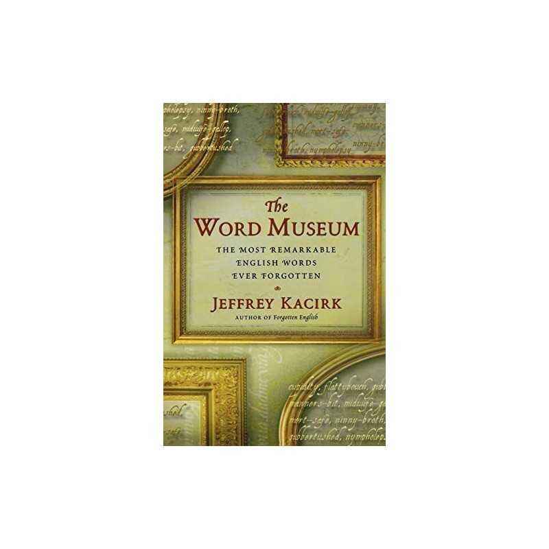 The Word Museum: The Most Remarkable English Wor... by Kacirk, Jeffrey Paperback