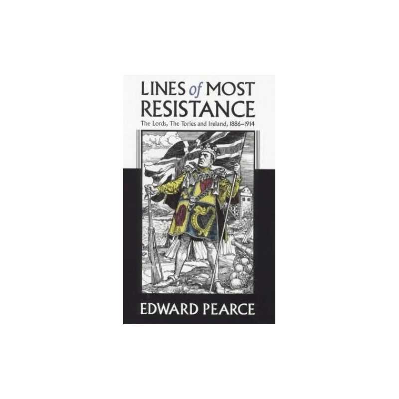 Lines of Most Resistance: The Lords, the Tories an... by Pearce, Edward Hardback