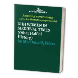 OHH WOMEN IN MEDIEVAL TIMES, Macdonald, Fiona