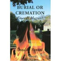 Burial or Cremation: Does it Matter?, Howard Jr., Donal