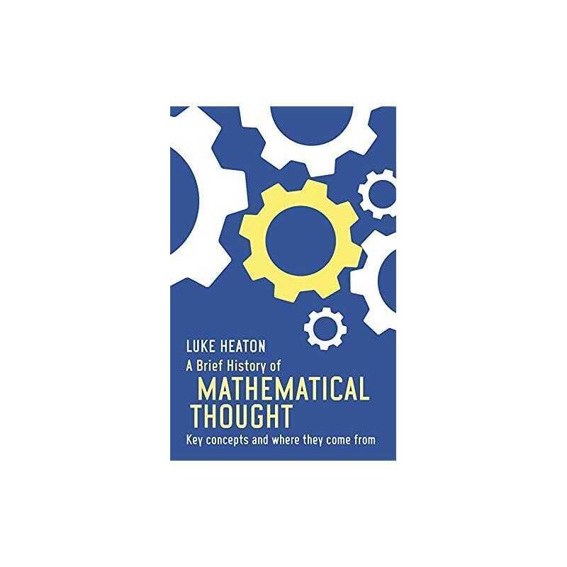 A Brief History of Mathematical Thought: Key concepts and wher... by Luke Heaton