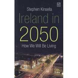 Ireland in 2050: How we will be Liv..., Kinsella, Steph