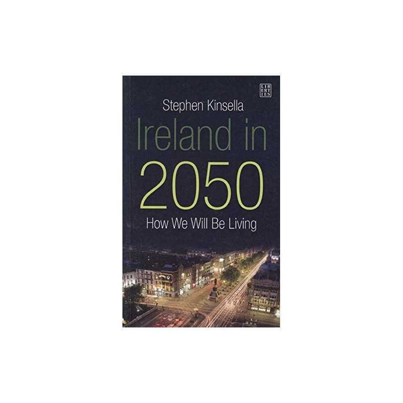 Ireland in 2050: How we will be Liv..., Kinsella, Steph