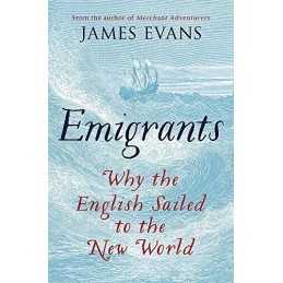 Emigrants: Why the English Sailed to the New World by Evans, James Book The