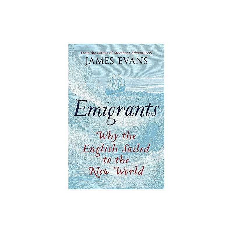 Emigrants: Why the English Sailed to the New World by Evans, James Book The