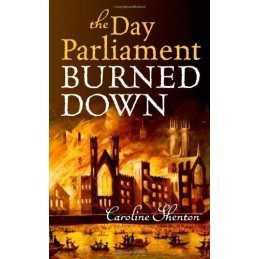 The Day Parliament Burned Down by Shenton, Caroline Book