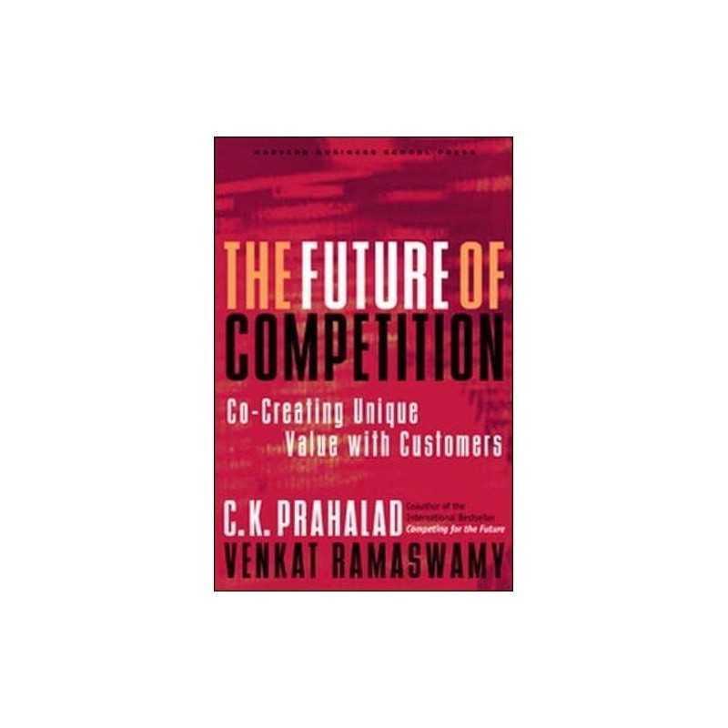 The Future of Competition: Co-Creating Unique V... by Ramaswamy, Venkat Hardback