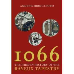 1066: and the Hidden History of the Bayeux Tap... by Bridgeford, Andrew Hardback