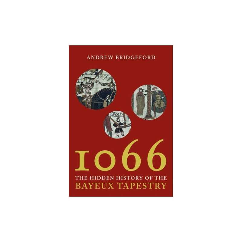 1066: and the Hidden History of the Bayeux Tap... by Bridgeford, Andrew Hardback