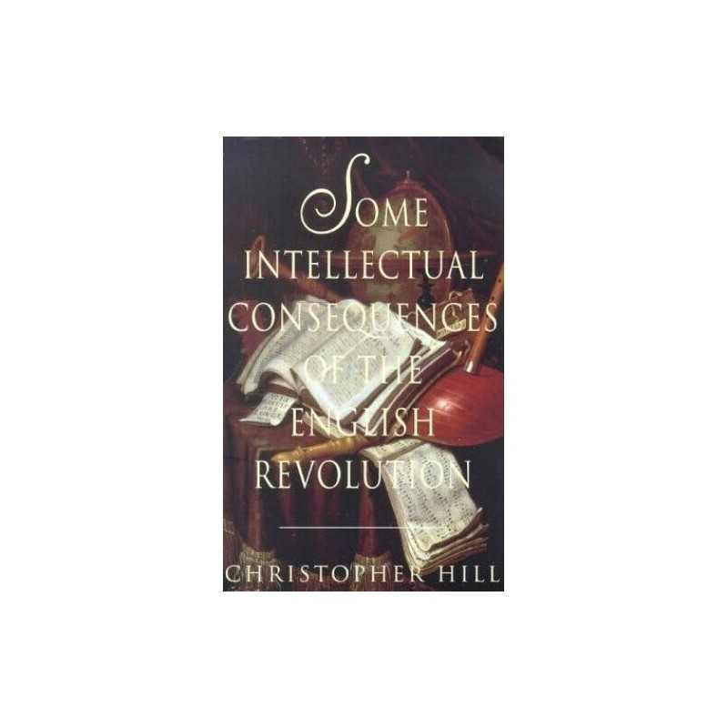 Some Intellectual Consequences of the English ... by Hill, Christopher Paperback