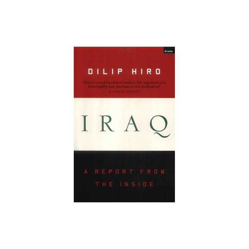 Iraq: A Report from the Inside, Hiro, Dilip