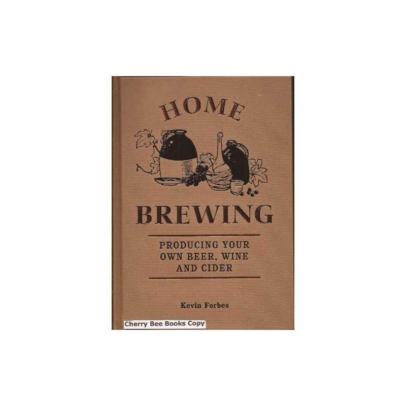 Home Brewing: Producing Your Own Beer, Wine and Cider by Kevin Forbes Book The
