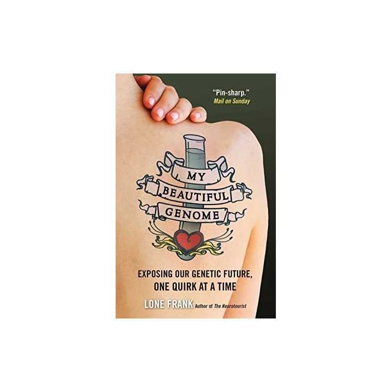 My Beautiful Genome: Exposing Our Genetic Future, One Quirk At... by Frank, Lone