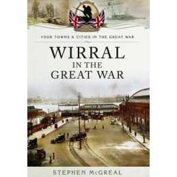 Wirral in the Great War (Your Towns..., Stephen McGreal