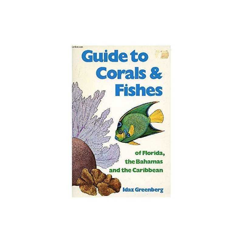 Guide to Corals and Fishes of Florida, the Bahamas and the... by Greenberg, Idaz