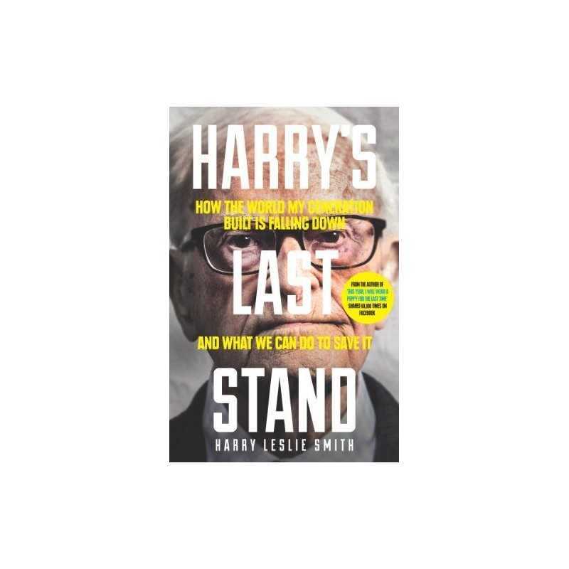 Harrys Last Stand: How the world my generation built ... by Leslie Smith, Harry