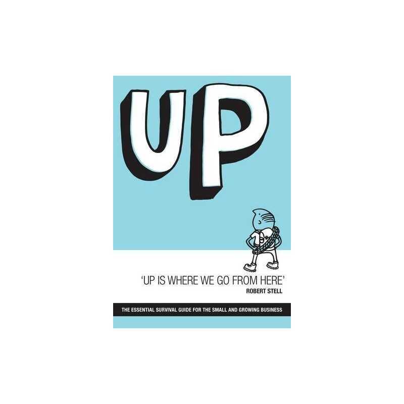 Up is Where We Go from Here: The Essential Survival Guide for... by Robert Stell