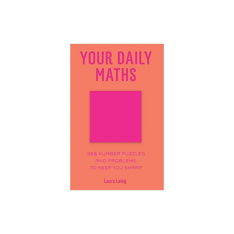 Your Daily Maths: 366 Number Puzzles and Problems to Keep You ... by Laura Laing