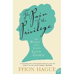 The Pain and the Privilege: The Women in Lloyd Geor... by Hague, Ffion Paperback