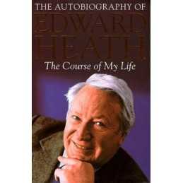 The Course of my Life: The Autobiography of Edward ... by Heath, Edward Hardback