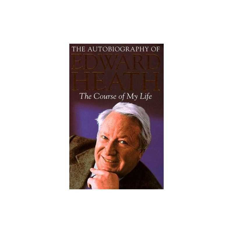 The Course of my Life: The Autobiography of Edward ... by Heath, Edward Hardback
