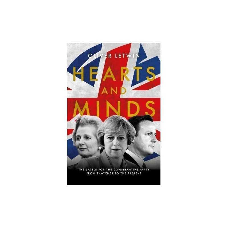 Hearts and Minds: The Battle for the Conservative Party from... by Oliver Letwin
