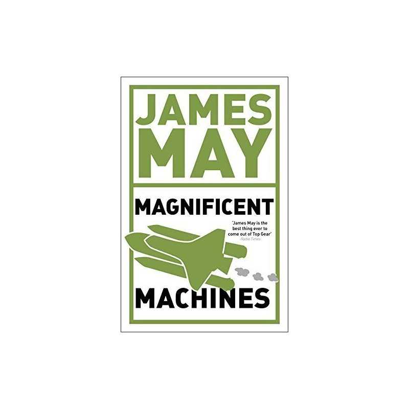 James Mays Magnificent Machines: How Men in Sheds Hav... by James May Paperback