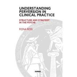 Understanding Perversion in Clinical Pr..., Ross, Fiona
