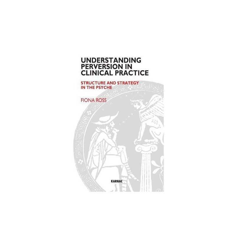 Understanding Perversion in Clinical Pr..., Ross, Fiona