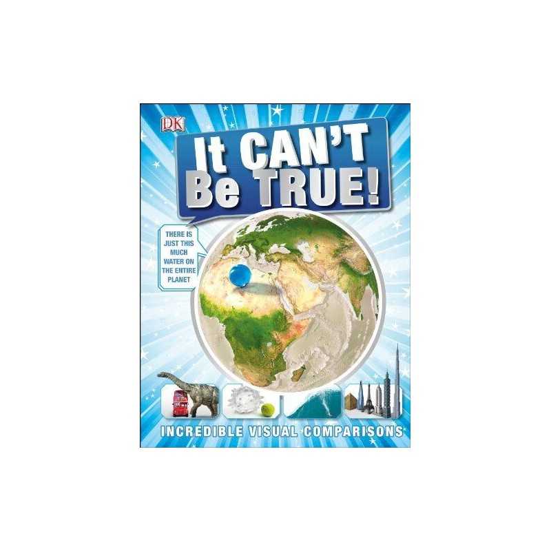 It Cant Be True!: Incredible Visual Comparisons, DK