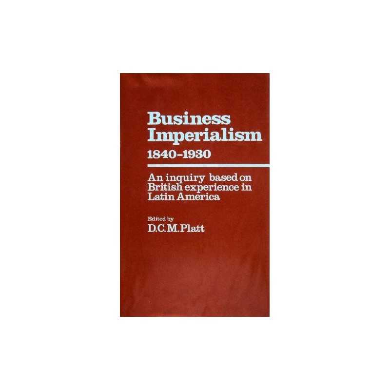 Business Imperialism, 1840-1930: An..., Platt, Desmond