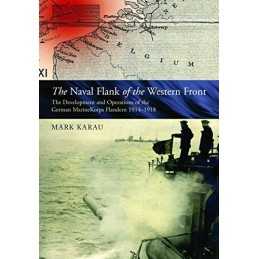 The Maritime Flank of the Western Front: The Development and Op... by Mark Karau