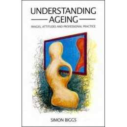 Understanding Ageing: Images, Attitudes and Professional P... by BIGGS Paperback