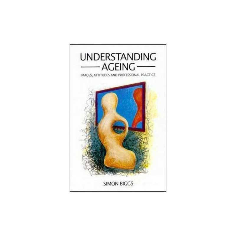 Understanding Ageing: Images, Attitudes and Professional P... by BIGGS Paperback