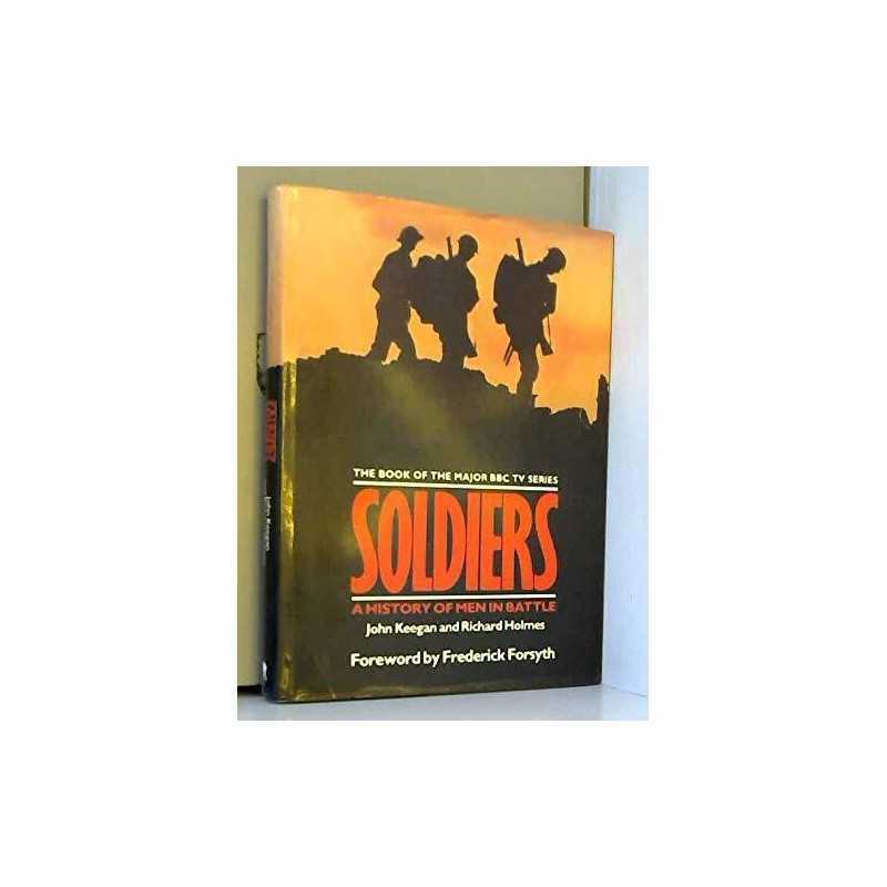 Soldiers: A History of Men in Battle by Keegan, John. Hardback Book