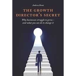 The Growth Directors Secret: Why Businesses Struggle to Grow... by Andrew Brent