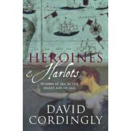 Heroines and Harlots: Women at Sea in the Great ... by Cordingly, David Hardback